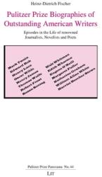Pulitzer Prize Biographies of Outstanding American Writers: Episodes in the Life of Renowned Journalists, Novelists and Poets (ISBN: 9783643916730)