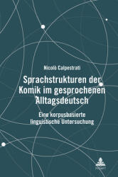 Sprachstrukturen der Komik im gesprochenen Alltagsdeutsch: Eine korpusbasierte linguistische Untersuchung (ISBN: 9783631927571)