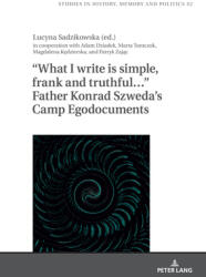 What I Write Is Simple, Frank and Truthful. . . Father Konrad Szweda's Camp Egodocuments (ISBN: 9783631925072)