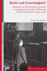 Recht Und Gerechtigkeit? : Ahndung Von Menschheitsverbrechen in Jugoslawien Zwischen Volkerrecht Und Partisanenjustiz (ISBN: 9783506796646)