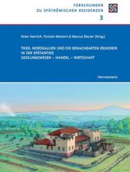 Trier, Nordgallien Und Die Benachbarten Regionen in Der Spatantike: Siedlungswesen - Handel - Wirtschaft: Begleitband Zur Tagung Anlasslich Der Landes (ISBN: 9783447122573)