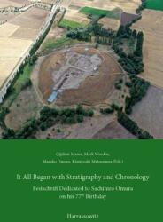 It All Began with Stratigraphy and Chronology: Archaeology in Central Anatolia. Festschrift Dedicated to Sachihiro Omura on His 78th Birthday (ISBN: 9783447122023)