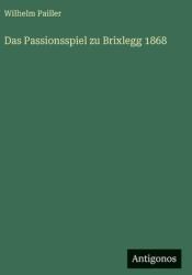 Das Passionsspiel zu Brixlegg 1868 (ISBN: 9783386139595)
