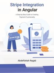 Stripe Integration in Angular: A Step-by-Step Guide to Creating Payment Functionality (ISBN: 9783384411457)