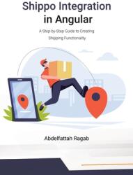 Shippo Integration in Angular: A Step-by-Step Guide to Creating Shipping Functionality (ISBN: 9783384411341)