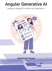 Angular Generative AI: Building an intelligent CV enhancer with Google Gemini (ISBN: 9783384411204)