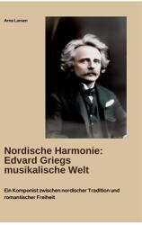 Nordische Harmonie: Edvard Griegs musikalische Welt: Ein Komponist zwischen nordischer Tradition und romantischer Freiheit (ISBN: 9783384466518)