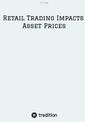 Retail Trading Impacts Asset Prices (ISBN: 9783384464347)