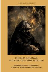 Thomas Aquinas: Pioneer of Scholasticism: From Monastery to University - A Journey Through Medieval Thought (ISBN: 9783384460127)