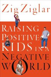 Raising Positive Kids in a Negative World - Zig Ziglar (ISBN: 9780785264781)