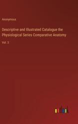 Descriptive and Illustrated Catalogue the Physiological Series Comparative Anatomy: Vol. 3 (ISBN: 9783368767662)