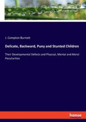 Delicate, Backward, Puny and Stunted Children: Their Developmental Defects and Physical, Mental and Moral Peculiarities (ISBN: 9783348035873)