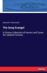 The Song Evangel: A Choice Collection of Hymns and Tunes for Sabbath Schools (ISBN: 9783337433314)