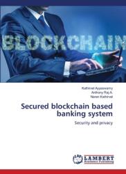 Secured blockchain based banking system (ISBN: 9783330004160)