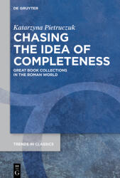 Chasing the Idea of Completeness: Great Book Collections in the Roman World (ISBN: 9783111634388)