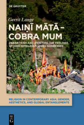 Nai amp; #7751; amp; #299; M amp; #257; t amp; #257; - Cobra Mum: Unearthing and Enacting the Feelings of Nine Himalayan Hindu Goddesses (ISBN: 9783111630960)