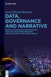 Data, Governance and Narrative: Formal Approaches and Practical Realities in Shaping Problems and Solutions in the Public Realm (ISBN: 9783111486406)