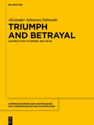Triumph and Betrayal: Assyria's Path to Empire, 935-745 BC (ISBN: 9783111442006)