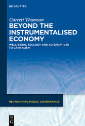 Beyond the Instrumentalised Economy: Well-Being, Ecology and Alternative Economies (ISBN: 9783111425610)