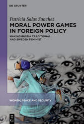 Moral Power Games in Foreign Policy: Making Russia Traditional and Sweden Feminist (ISBN: 9783111350608)