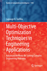 Multi-Objective Optimization Techniques in Engineering Applications: Advanced Methods for Solving Complex Engineering Problems (ISBN: 9783031812361)