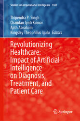 Revolutionizing Healthcare: Impact of Artificial Intelligence on Diagnosis, Treatment, and Patient Care (ISBN: 9783031808128)