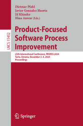 Product-Focused Software Process Improvement: 25th International Conference, Profes 2024, Tartu, Estonia, December 2-4, 2024, Proceedings (ISBN: 9783031783852)