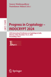 Progress in Cryptology - Indocrypt 2024: 25th International Conference on Cryptology in India, Chennai, India, December 18-21, 2024, Proceedings, Part (ISBN: 9783031803079)