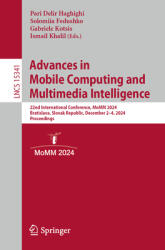 Advances in Mobile Computing and Multimedia Intelligence: 22nd International Conference, Momm 2024, Bratislava, Slovak Republic, December 2-4, 2024, P (ISBN: 9783031780486)