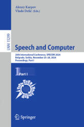 Speech and Computer: 26th International Conference, Specom 2024, Belgrade, Serbia, November 25-28, 2024, Proceedings, Part I (ISBN: 9783031779602)