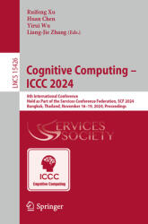 Cognitive Computing - ICCC 2024: 8th International Conference, Held as Part of the Services Conference Federation, Scf 2024, Bangkok, Thailand, Novemb (ISBN: 9783031779534)