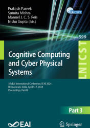 Cognitive Computing and Cyber Physical Systems: 5th Eai International Conference, Ic4s 2024, Bhimavaram, India, April 5-7, 2024, Proceedings, Part III (ISBN: 9783031770807)