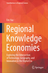 Regional Knowledge Economies: Exploring the Intersection of Technology, Geography, and Innovation in the Digital Era (ISBN: 9783031769054)