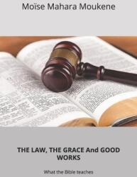 THE LAW, THE GRACE And GOOD WORKS (ISBN: 9782982233553)
