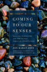 Coming to Our Senses - Jon Kabat-Zinn (ISBN: 9780786886548)