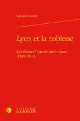 Lyon Et La Noblesse: Les Reseaux Ligueurs Provinciaux (ISBN: 9782406174882)