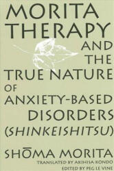 Morita Therapy and the True Nature of Anxiety-based Disorders (Shinkeishitsu) - Shoma Morita (ISBN: 9780791437667)