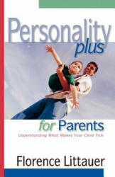 Personality Plus for Parents - Understanding What Makes Your Child Tick - Florence Littauer (ISBN: 9780800757373)