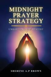 Midnight Prayer Strategy: Unraveling the Mystery (ISBN: 9781998245314)