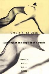Dancing at the Edge of the World - Ursula K. Le Guin (ISBN: 9780802135292)