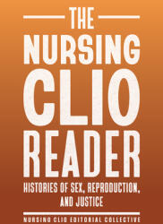 The Nursing Clio Reader: Bodies, Reproductive Rights, and Health Care (ISBN: 9781978838598)
