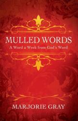 Mulled Words: A Word a Week from God's Word (ISBN: 9781977276834)