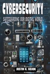 Cybersecurity: Safeguarding Our Digital World (ISBN: 9781966348016)