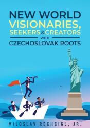 New World Visionaries, Seekers, and Creators with Czechoslovak Roots (ISBN: 9781966088905)