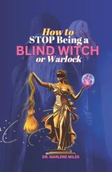 How to STOP Being A BLIND WITCH: Or Warlock (ISBN: 9781965772546)