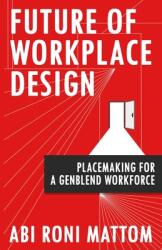 Future of Workplace Design: Placemaking for a GenBlend Workforce (ISBN: 9781957456584)