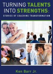 Turning Talents into Strengths: Stories of Coaching Transformation (ISBN: 9781948752107)