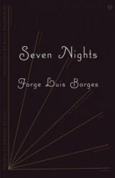 Seven Nights - Jorge Luis Borges, Eliot Weinberger, Alastair Reid (ISBN: 9780811218382)