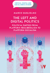 The Left and Digital Politics: Political Parties from Platform Neoliberalism to Platform Socialism (ISBN: 9781915445445)