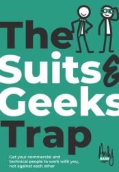 The Suits amp; Geeks Trap: Get Your Commercial and Technical People to Work with You, Not Against Each Other (ISBN: 9781908770745)